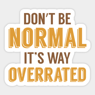 Normal is Overrated Sticker